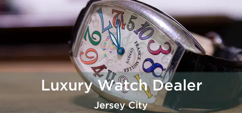  Luxury Watch Dealer Jersey City